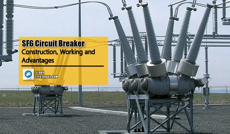 Sulphur Hexafluoride SF6 Circuit Breakers Construction Working and Advantages