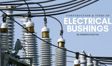Electrical Bushings – Types, Purpose and Construction with Diagrams