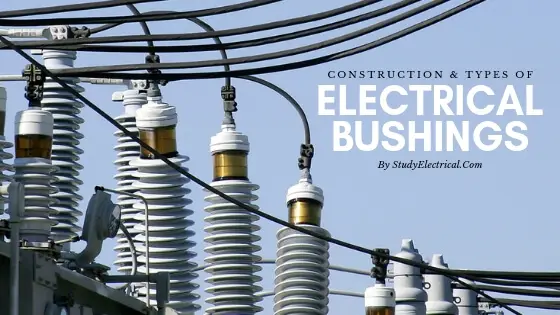 Electrical bushings construction and types